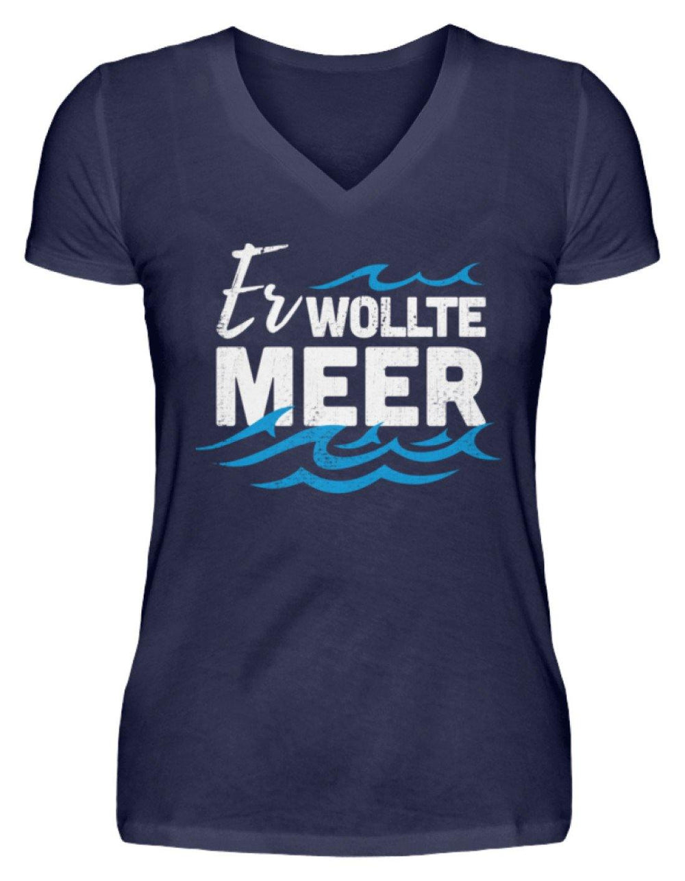 Er wollte Meer - Norddeutsch  - V-Neck Damenshirt - Words on Shirts Sag es mit dem Mittelfinger Shirts Hoodies Sweatshirt Taschen Gymsack Spruch Sprüche Statement