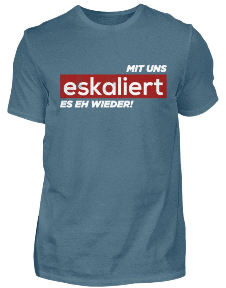 Mit uns eskaliert es eh wieder.  - Herren Shirt - Words on Shirts Sag es mit dem Mittelfinger Shirts Hoodies Sweatshirt Taschen Gymsack Spruch Sprüche Statement