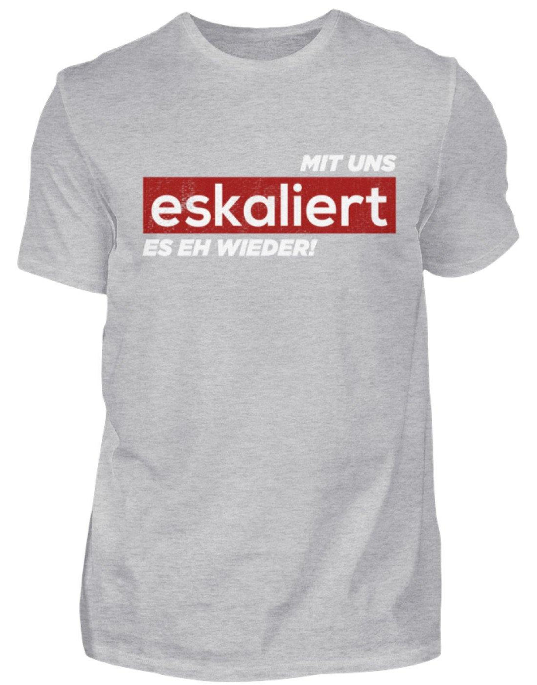 Mit uns eskaliert es eh wieder.  - Herren Shirt - Words on Shirts Sag es mit dem Mittelfinger Shirts Hoodies Sweatshirt Taschen Gymsack Spruch Sprüche Statement