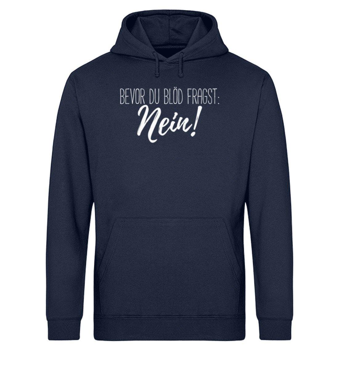 Bevor du blöd fragst... Nein  - Unisex Organic Hoodie