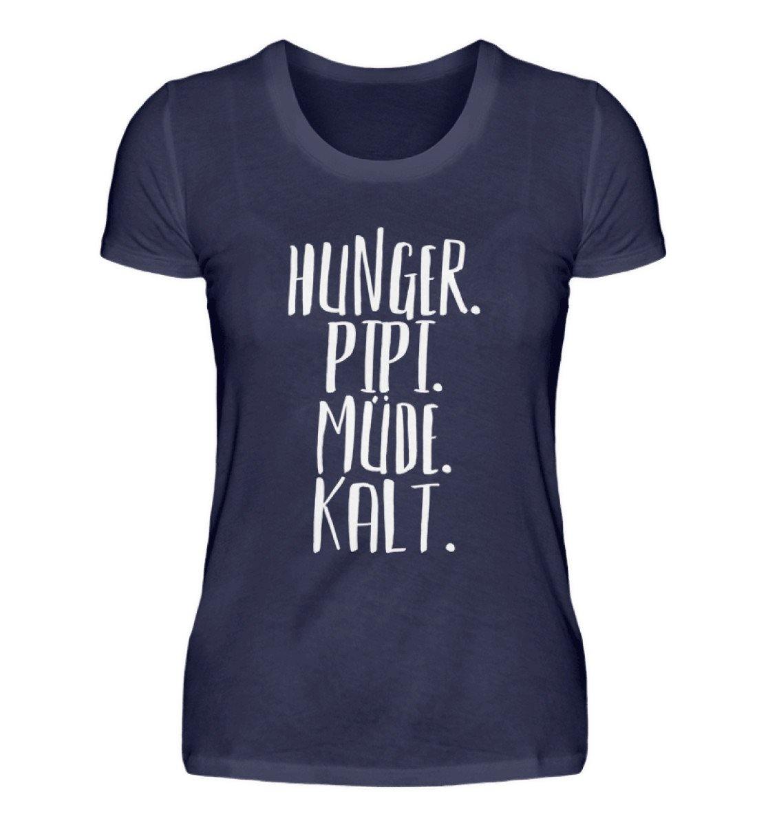 Hunger. Pipi. Müde. Kalt  - Damenshirt