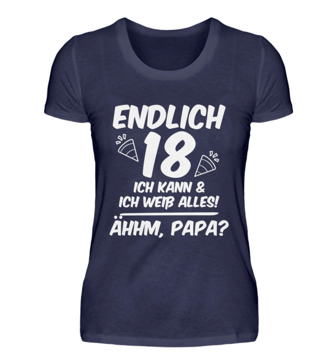 Geburtstag Endlich 18 Ähhm, Papa  - Damenshirt