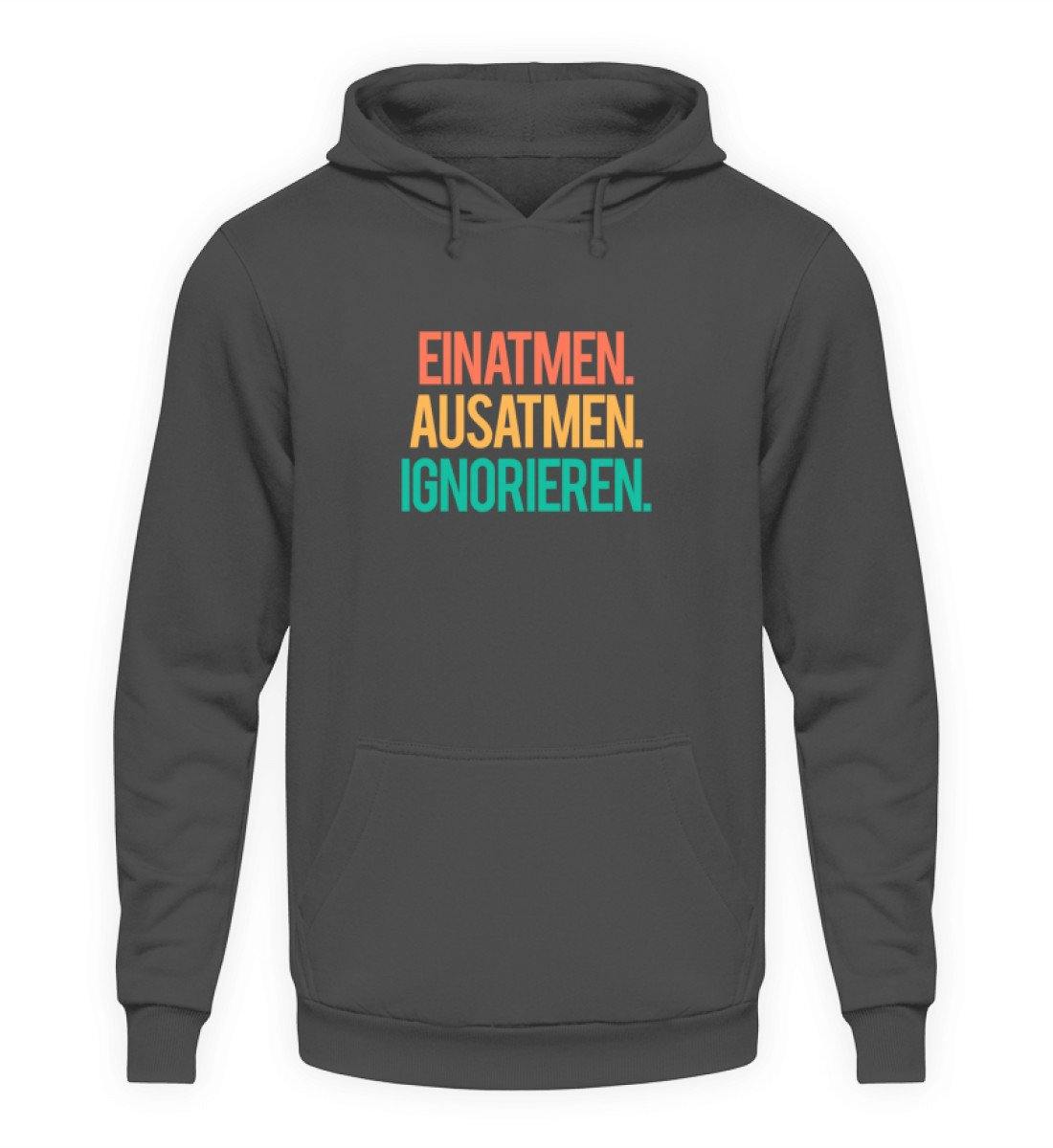 Einatmen Ausatmen Ignorieren   - Unisex Kapuzenpullover Hoodie