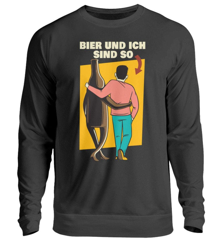 Bier und ich sind so - Words on Shirts  - Unisex Pullover - Words on Shirts Sag es mit dem Mittelfinger Shirts Hoodies Sweatshirt Taschen Gymsack Spruch Sprüche Statement