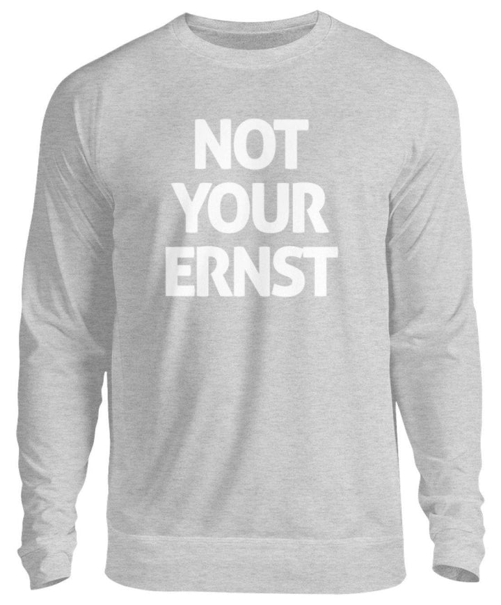 Not Your Ernst - Words on Shirt  - Unisex Pullover - Words on Shirts Sag es mit dem Mittelfinger Shirts Hoodies Sweatshirt Taschen Gymsack Spruch Sprüche Statement