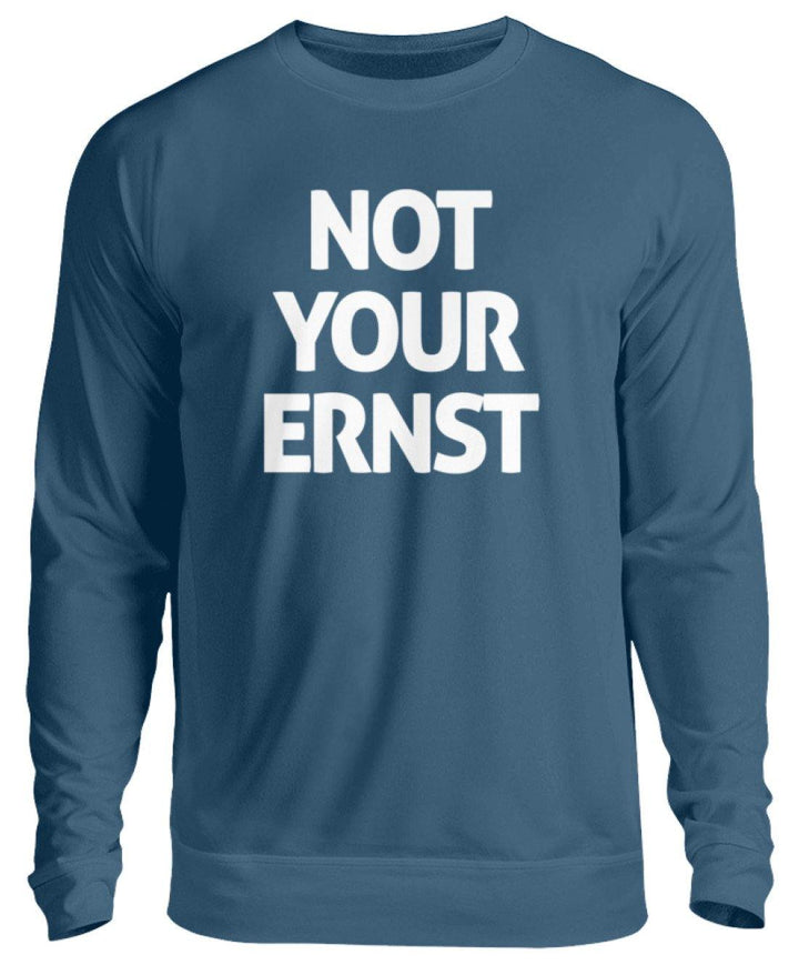 Not Your Ernst - Words on Shirt  - Unisex Pullover - Words on Shirts Sag es mit dem Mittelfinger Shirts Hoodies Sweatshirt Taschen Gymsack Spruch Sprüche Statement