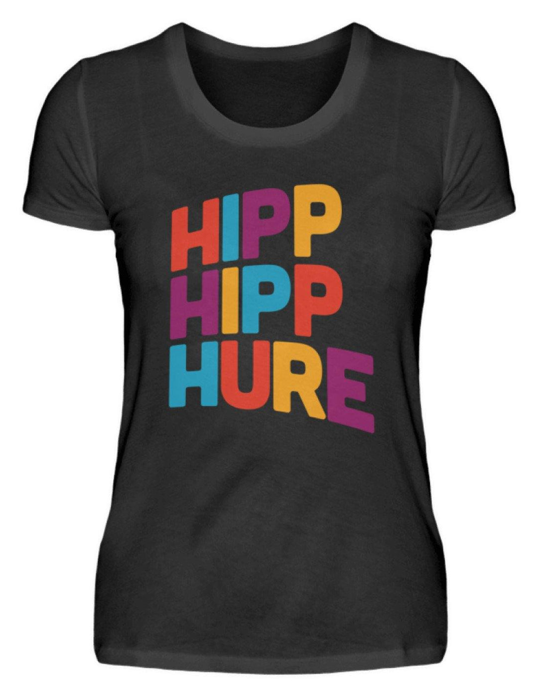 Hipp Hipp Hure- Words on Shirts  - Damenshirt - Words on Shirts Sag es mit dem Mittelfinger Shirts Hoodies Sweatshirt Taschen Gymsack Spruch Sprüche Statement
