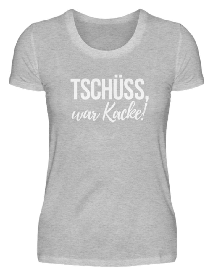 Tschüss, war Kacke!  - Damenshirt - Words on Shirts