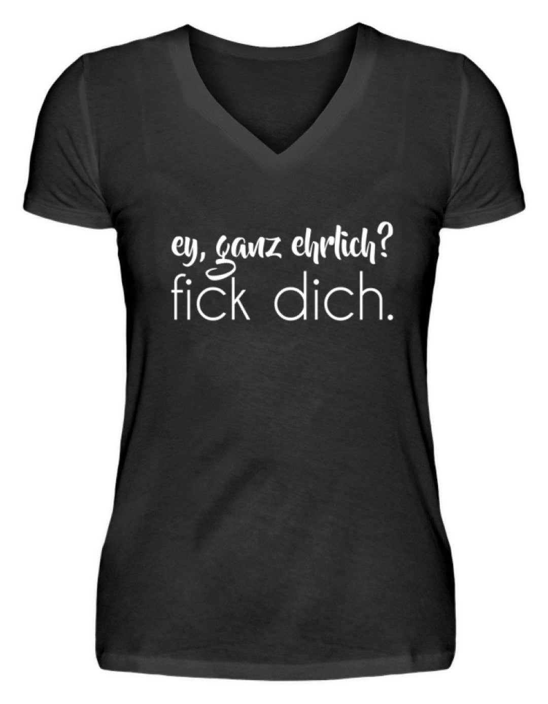 ey, ganz ehrlich? fick dich.  - V-Neck Damenshirt - Words on Shirts