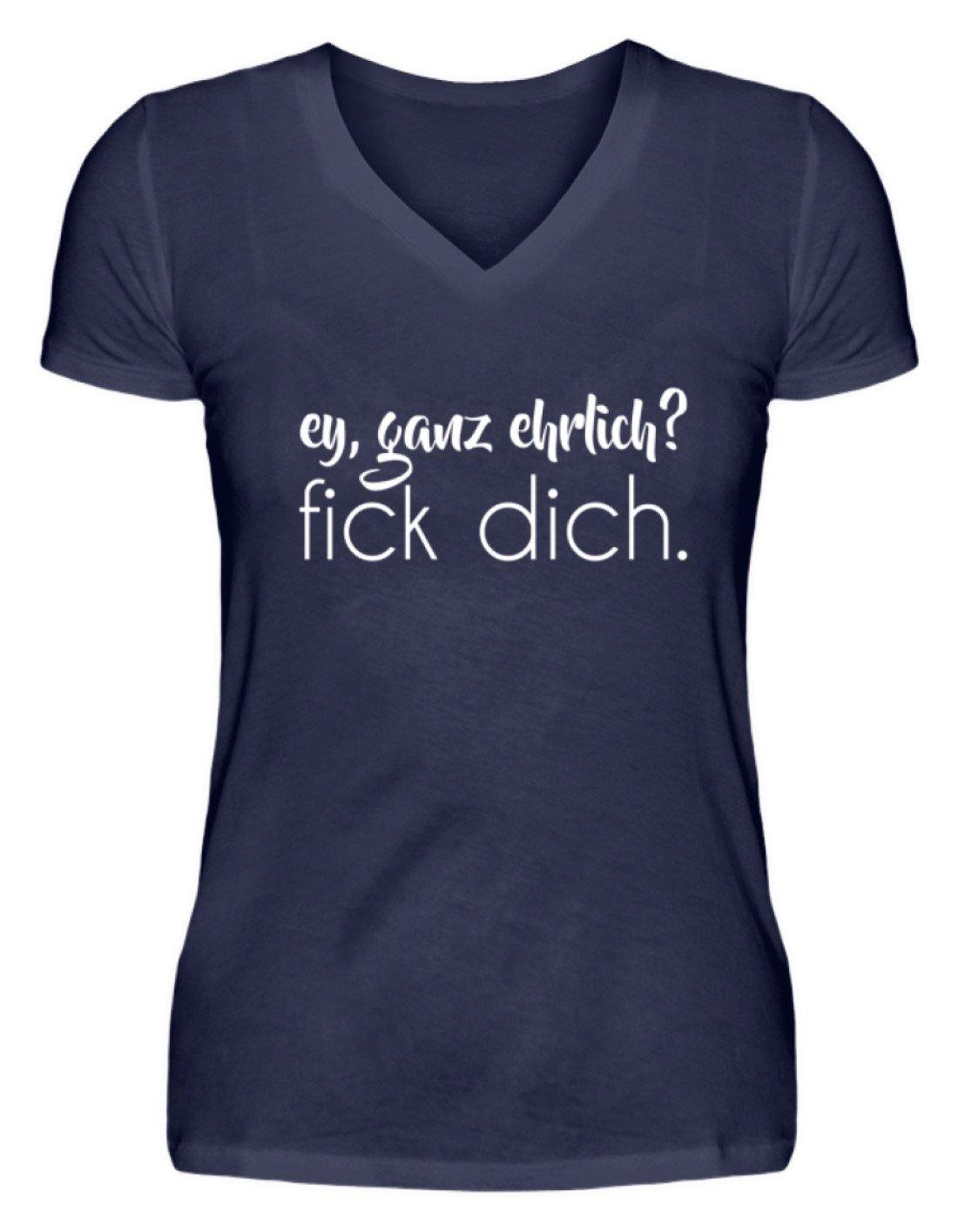 ey, ganz ehrlich? fick dich.  - V-Neck Damenshirt