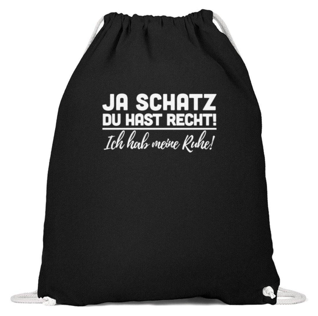 Ja Schatz Du Hast Recht - Ruhe  - Baumwoll Gymsac - Words on Shirts Sag es mit dem Mittelfinger Shirts Hoodies Sweatshirt Taschen Gymsack Spruch Sprüche Statement