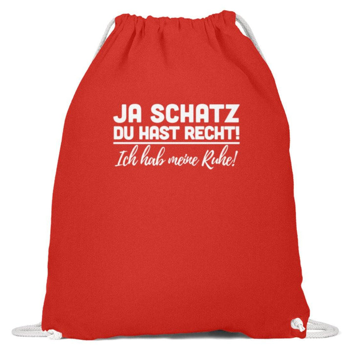 Ja Schatz Du Hast Recht - Ruhe  - Baumwoll Gymsac - Words on Shirts Sag es mit dem Mittelfinger Shirts Hoodies Sweatshirt Taschen Gymsack Spruch Sprüche Statement