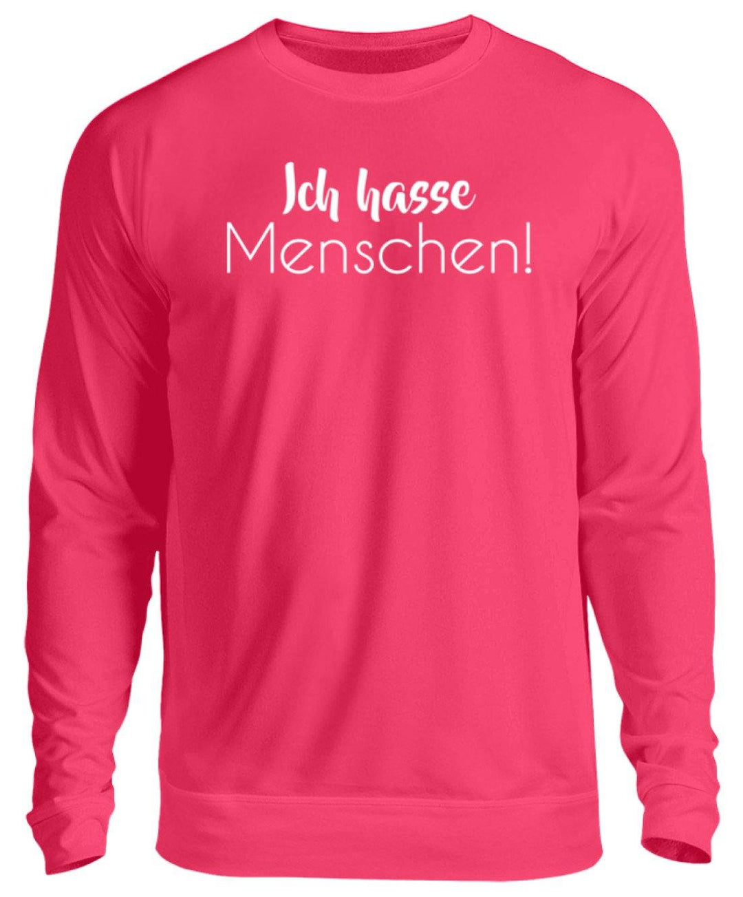 Ich hasse Menschen - Girls only  - Unisex Pullover - Words on Shirts