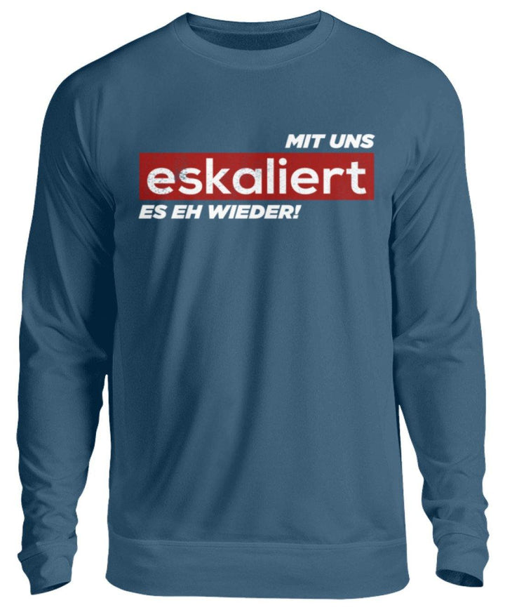 Mit uns eskaliert es eh wieder.  - Unisex Pullover - Words on Shirts Sag es mit dem Mittelfinger Shirts Hoodies Sweatshirt Taschen Gymsack Spruch Sprüche Statement