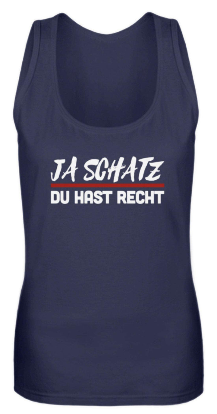 Ja Schatz Du Hast Recht Words on Shirts  - Frauen Tanktop - Words on Shirts Sag es mit dem Mittelfinger Shirts Hoodies Sweatshirt Taschen Gymsack Spruch Sprüche Statement