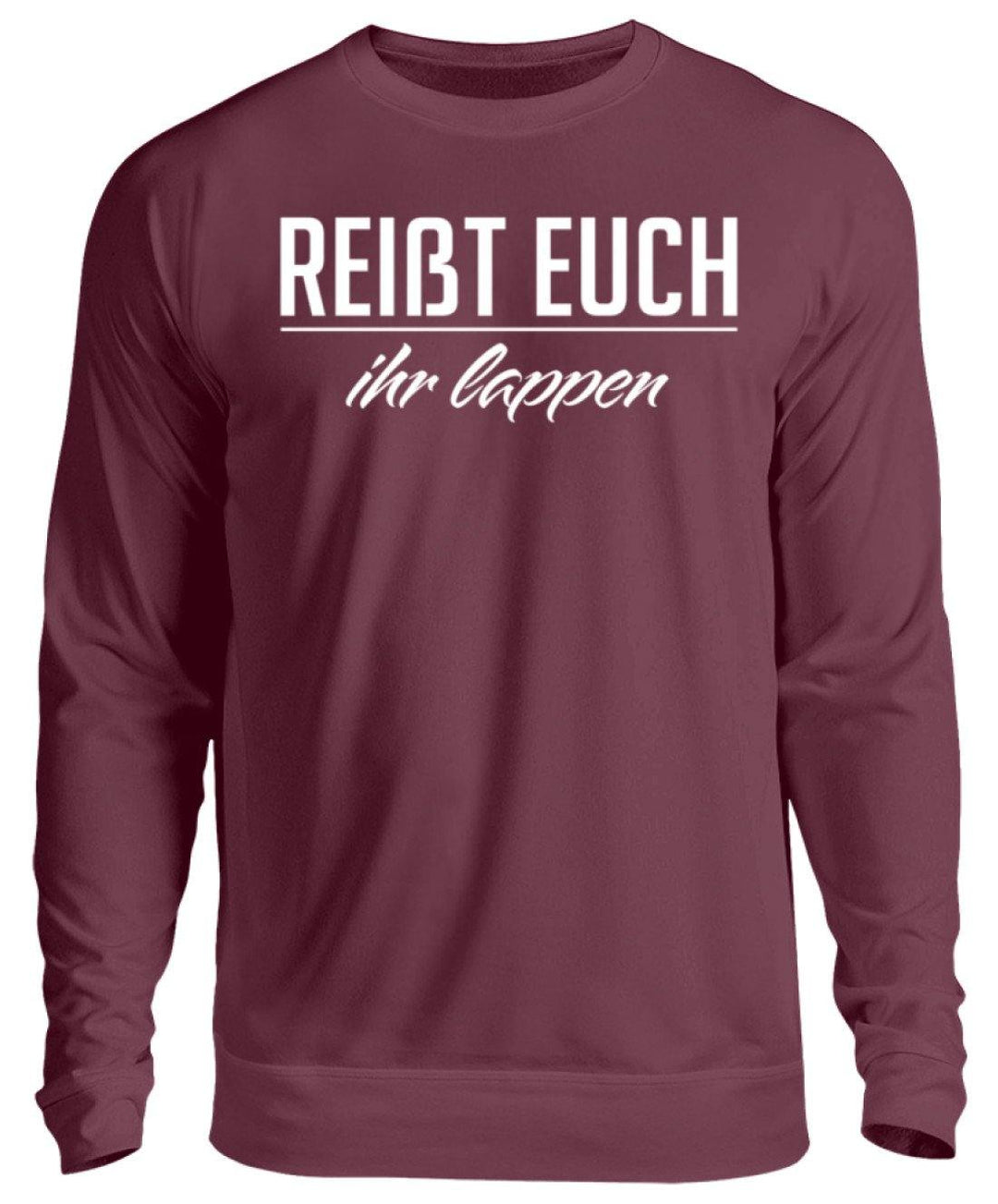 Reißt Euch Ihr Lappen  - Unisex Pullover - Words on Shirts