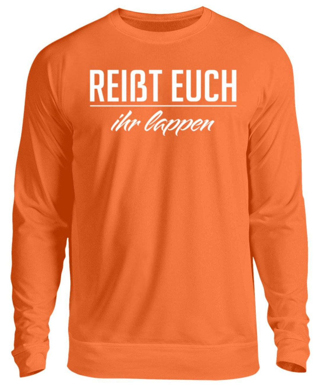 Reißt Euch Ihr Lappen  - Unisex Pullover - Words on Shirts