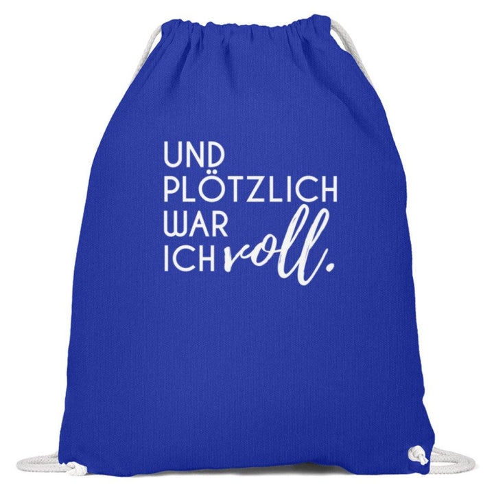 Und plötzlich war ich voll  - Baumwoll Gymsac - Words on Shirts