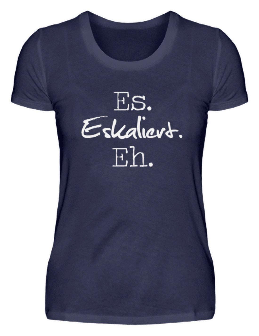 Es Eskaliert Eh - Words on Shirts (3)  - Damenshirt