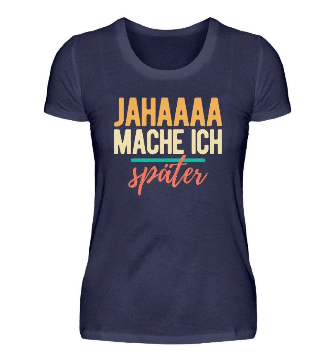 Jahaaa mache ich - später  - Damenshirt