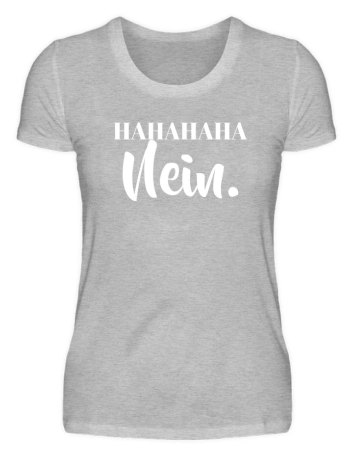 HaHaHaHa Nein  - Damenshirt - Words on Shirts