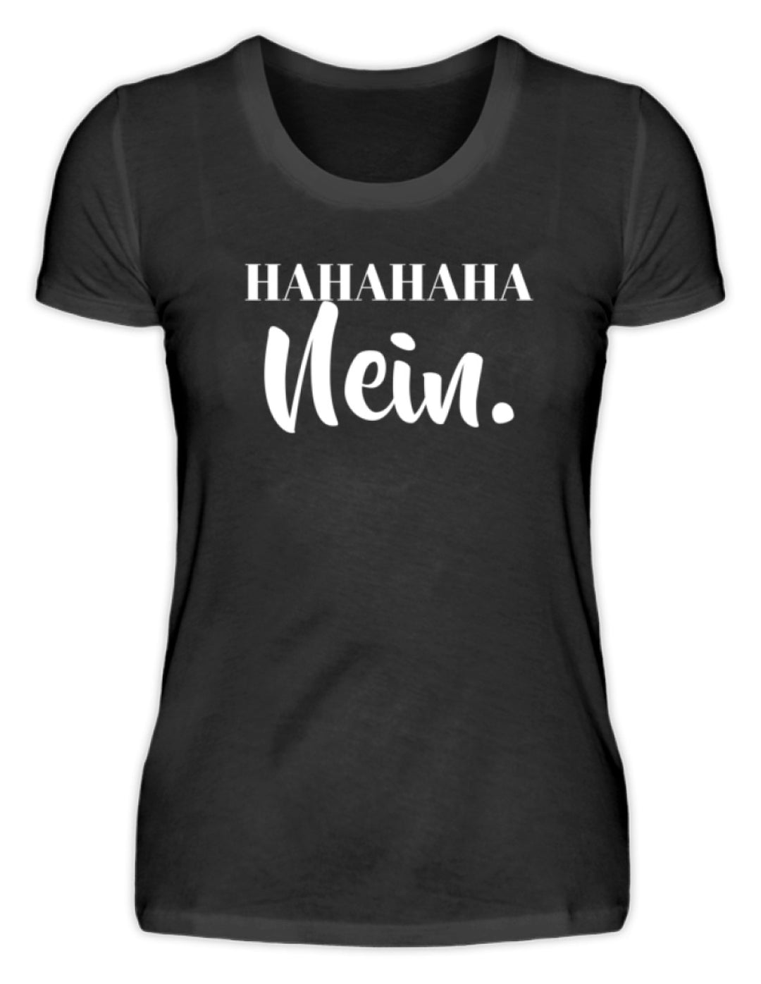HaHaHaHa Nein  - Damenshirt - Words on Shirts