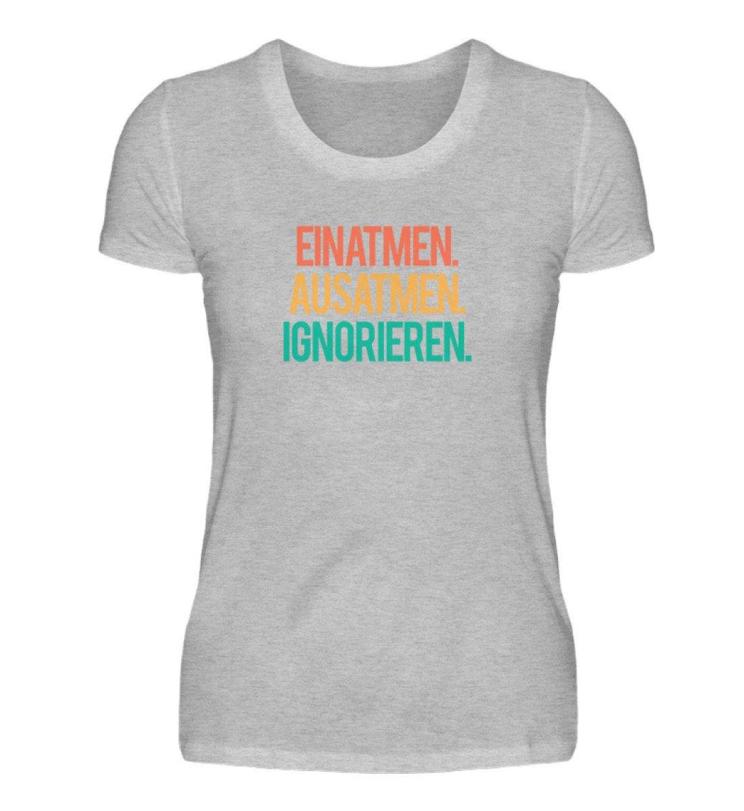 Einatmen Ausatmen Ignorieren - Words on Shirts  - Damenshirt - Words on Shirts Sag es mit dem Mittelfinger Shirts Hoodies Sweatshirt Taschen Gymsack Spruch Sprüche Statement