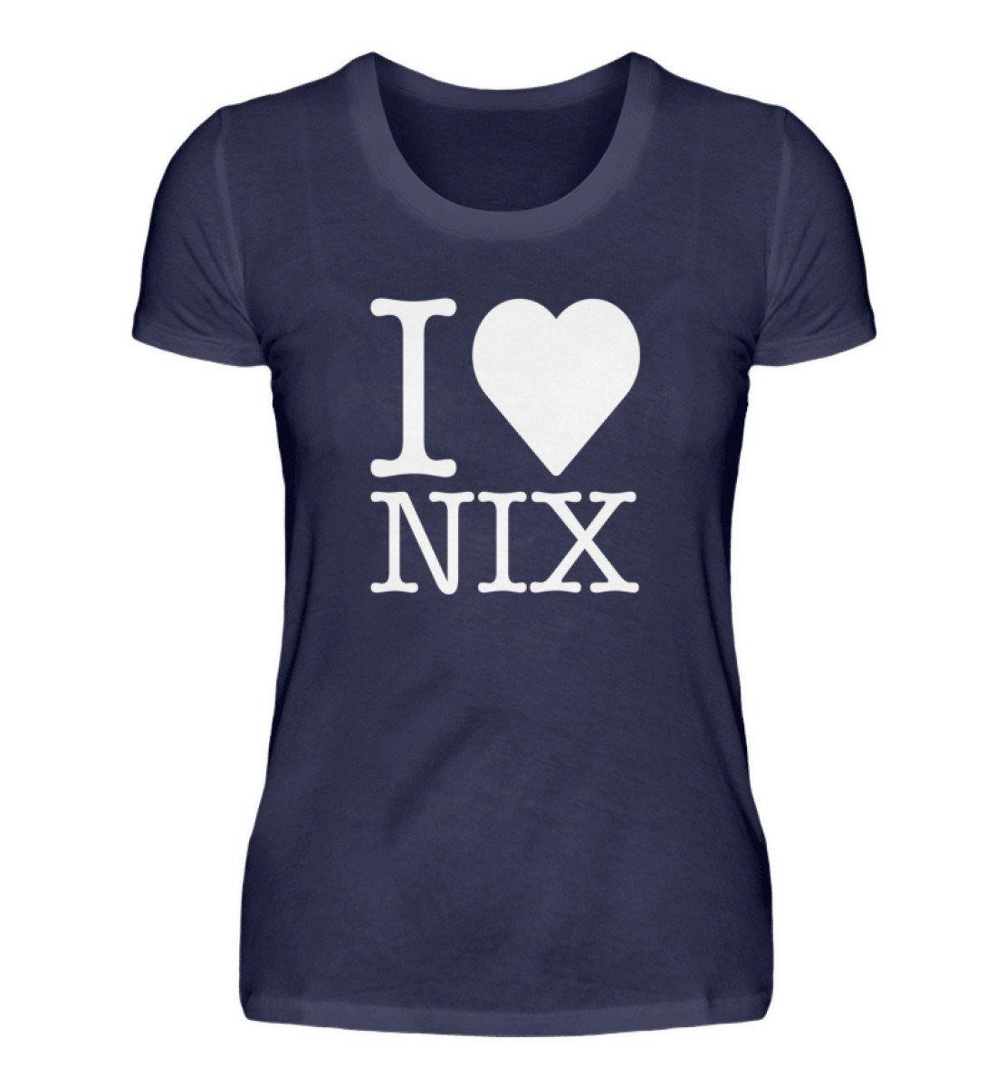 I love nix - Words on Shirts  - Damenshirt