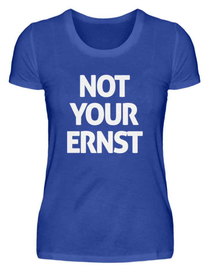 Not Your Ernst - Words on Shirt  - Damenshirt - Words on Shirts Sag es mit dem Mittelfinger Shirts Hoodies Sweatshirt Taschen Gymsack Spruch Sprüche Statement