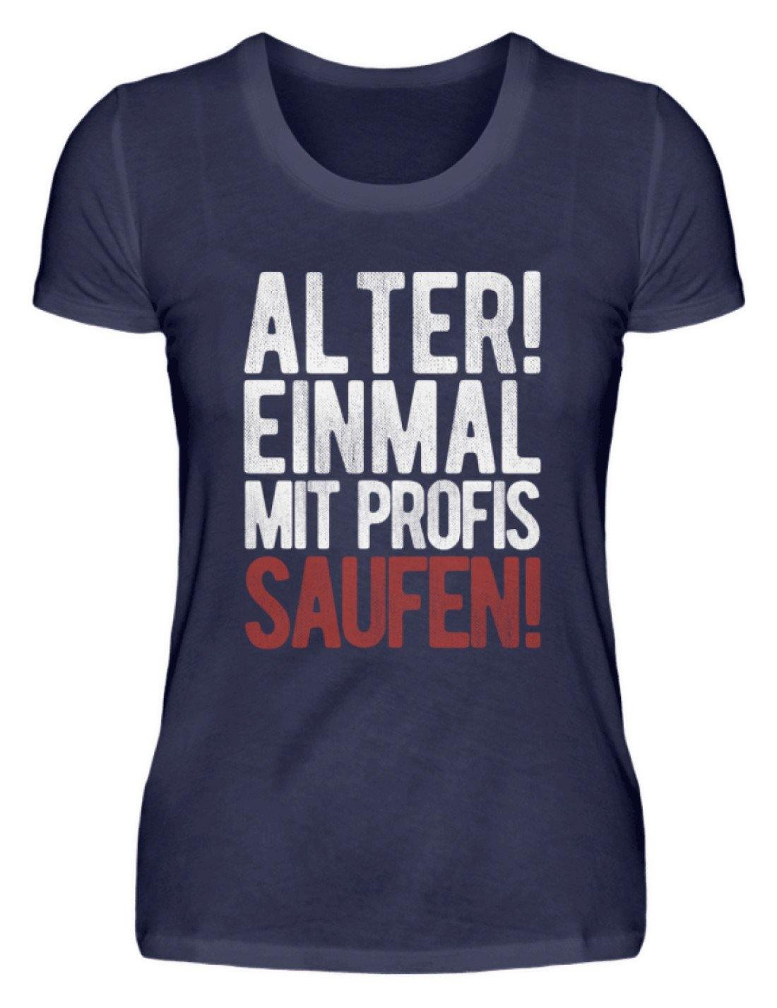 Einmal mit Profis Saufen Words on Shirts  - Damenshirt