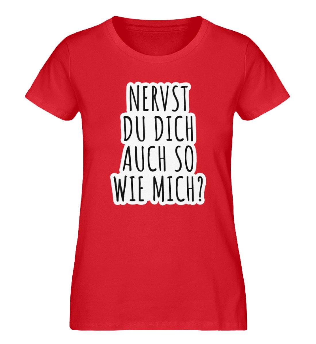 Nervst du dich auch so wie mich?  - Damen Premium Organic Shirt
