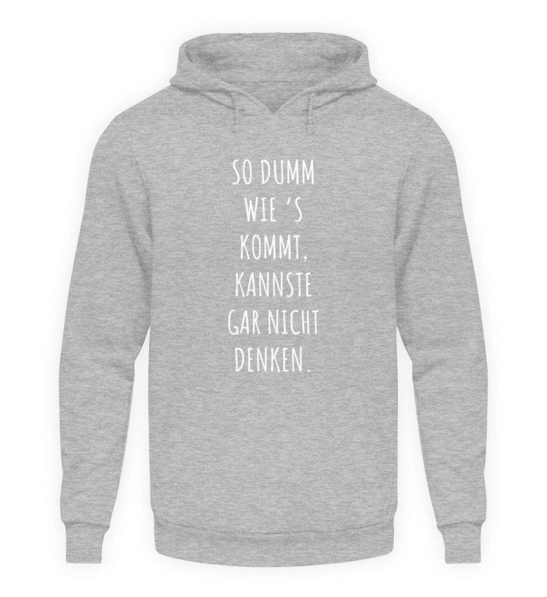 So dumm wie's kommt - Words on Shirts  - Unisex Kapuzenpullover Hoodie - Words on Shirts Sag es mit dem Mittelfinger Shirts Hoodies Sweatshirt Taschen Gymsack Spruch Sprüche Statement