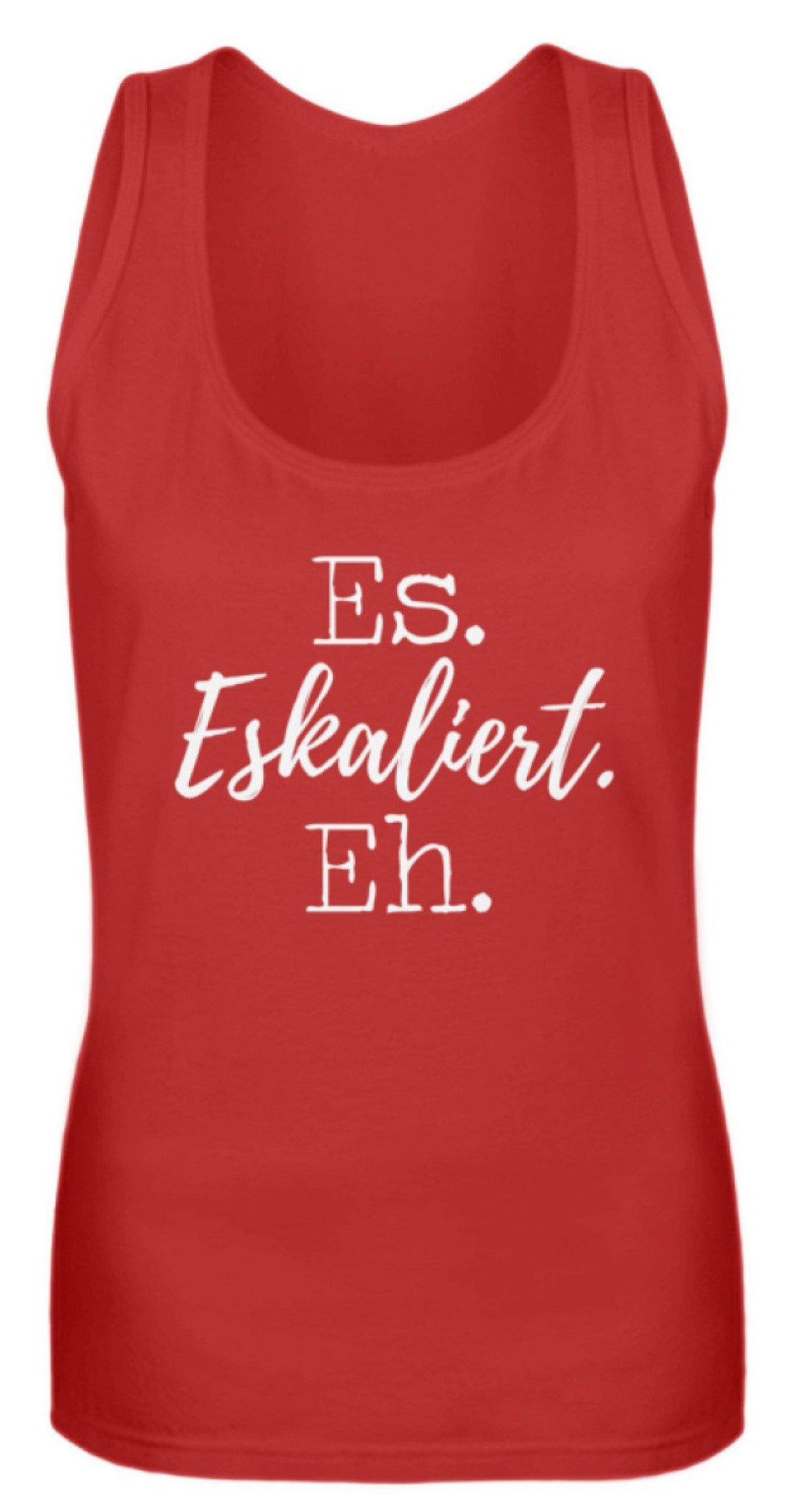 Es Eskaliert Eh - Words on Shirts (5)  - Frauen Tanktop - Words on Shirts Sag es mit dem Mittelfinger Shirts Hoodies Sweatshirt Taschen Gymsack Spruch Sprüche Statement