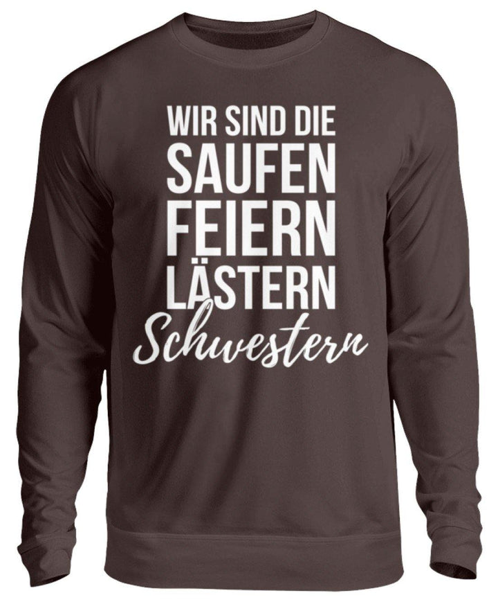 Saufen Feiern Lästern Schwestern  - Unisex Pullover - Words on Shirts Sag es mit dem Mittelfinger Shirts Hoodies Sweatshirt Taschen Gymsack Spruch Sprüche Statement