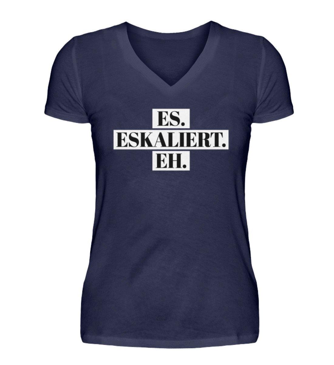 Es eskaliert eh - Words on Shirts  - V-Neck Damenshirt