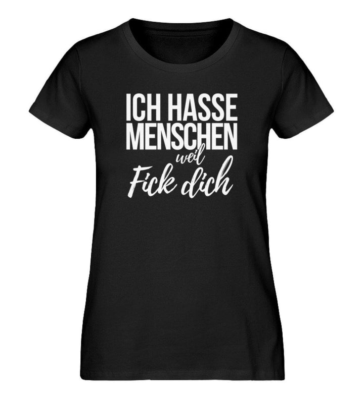 Ich hasse Menschen weil Fick dich - Damen Premium Organic Shirt - Words on Shirts Sag es mit dem Mittelfinger Shirts Hoodies Sweatshirt Taschen Gymsack Spruch Sprüche Statement