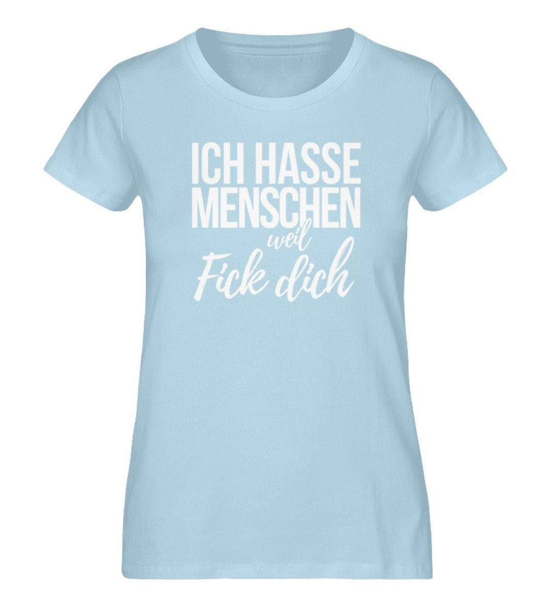 Ich hasse Menschen weil Fick dich - Damen Premium Organic Shirt - Words on Shirts Sag es mit dem Mittelfinger Shirts Hoodies Sweatshirt Taschen Gymsack Spruch Sprüche Statement