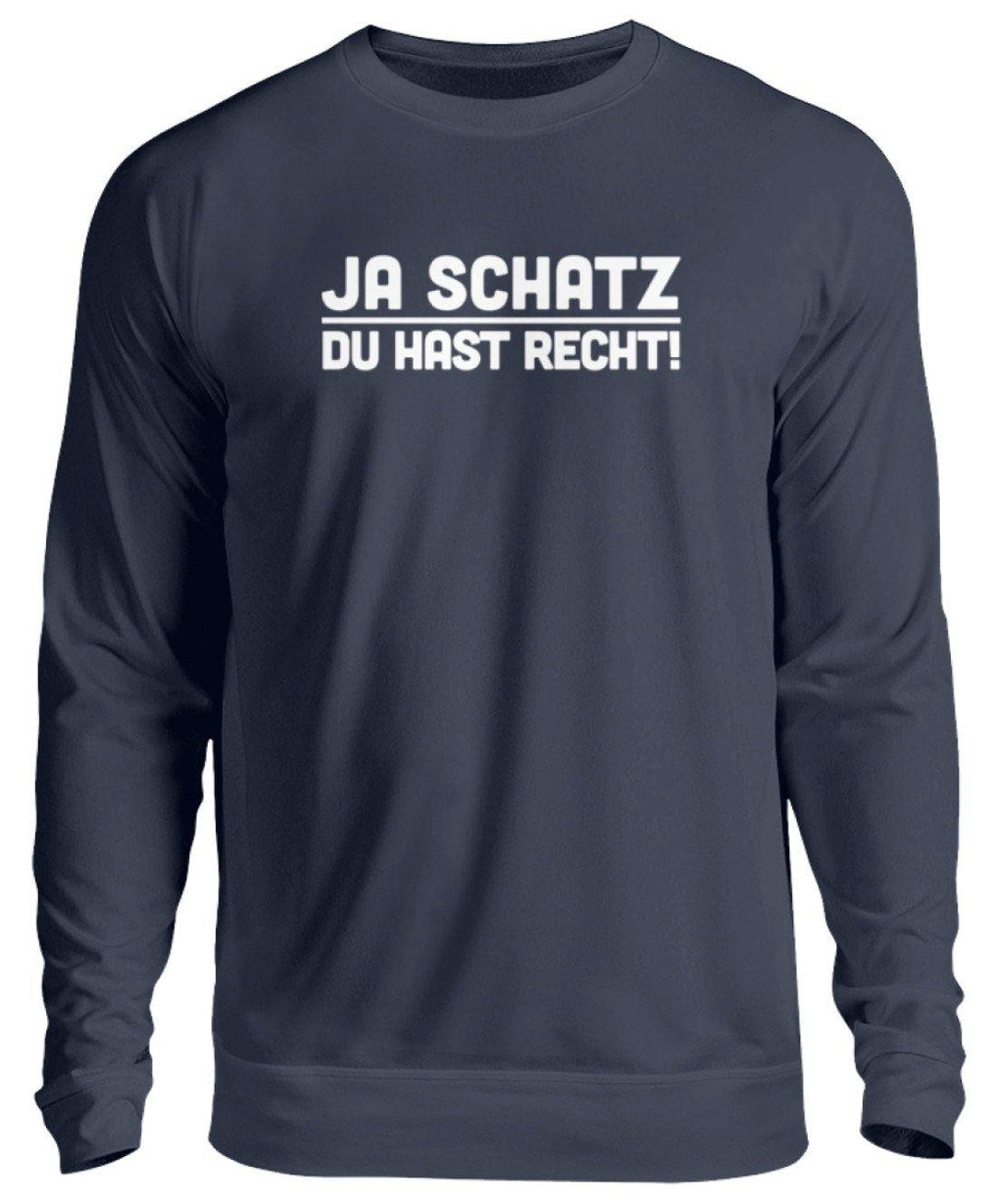 Ja Schatz Du Hast Recht Words on Shirts  - Unisex Pullover - Words on Shirts Sag es mit dem Mittelfinger Shirts Hoodies Sweatshirt Taschen Gymsack Spruch Sprüche Statement