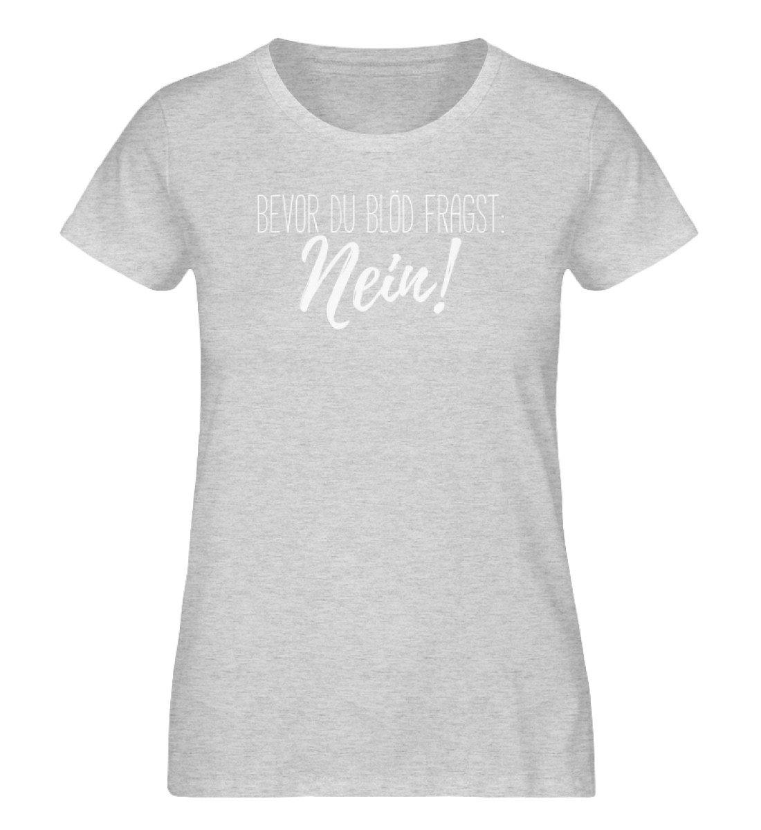 Bevor du blöd fragst... Nein  - Damen Organic Melange Shirt
