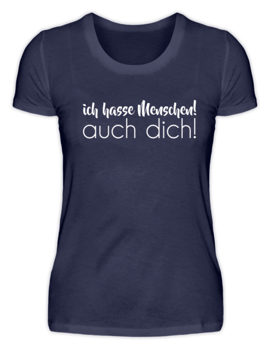 Ich hasse Menschen! Auch dich!  - Damenshirt