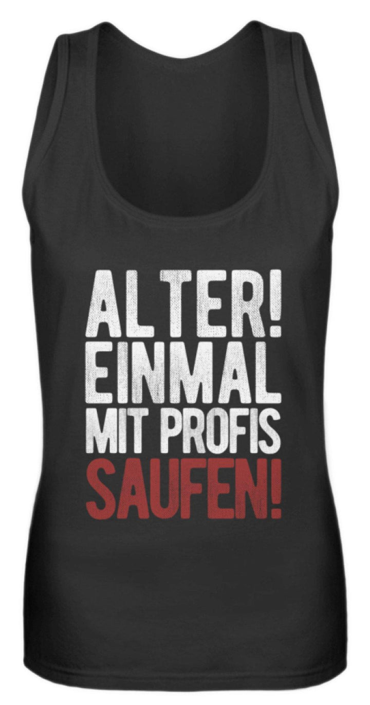 Einmal mit Profis Saufen Words on Shirts  - Frauen Tanktop - Words on Shirts Sag es mit dem Mittelfinger Shirts Hoodies Sweatshirt Taschen Gymsack Spruch Sprüche Statement