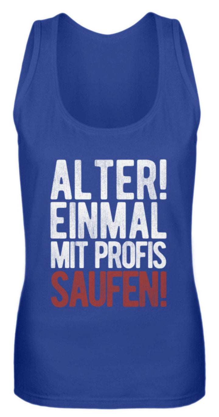 Einmal mit Profis Saufen Words on Shirts  - Frauen Tanktop - Words on Shirts Sag es mit dem Mittelfinger Shirts Hoodies Sweatshirt Taschen Gymsack Spruch Sprüche Statement