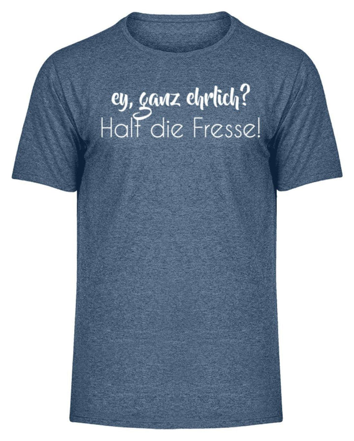 Ey ganz ehrlich? Halt die Fresse!  - Herren Melange Shirt - Words on Shirts