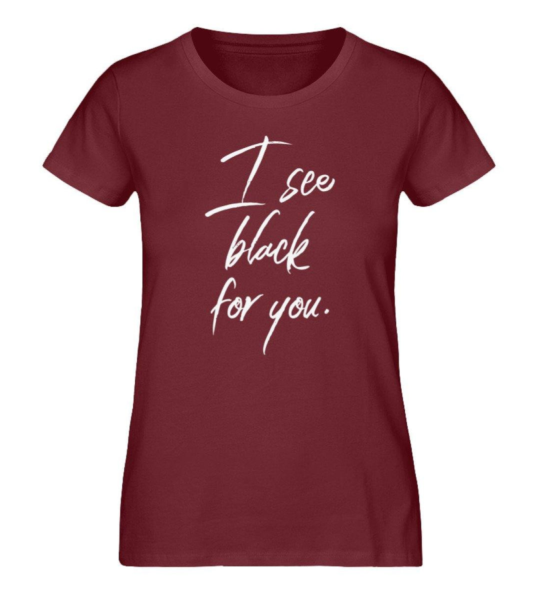 I See Black For You -Damen Premium Organic Shirt - Words on Shirts Sag es mit dem Mittelfinger Shirts Hoodies Sweatshirt Taschen Gymsack Spruch Sprüche Statement