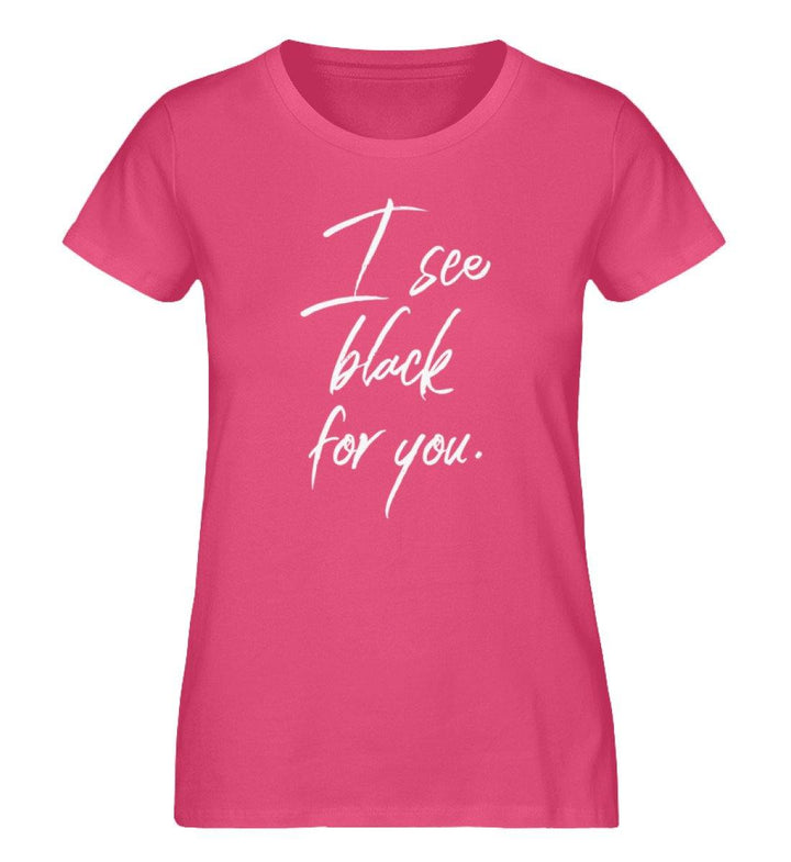 I See Black For You -Damen Premium Organic Shirt - Words on Shirts Sag es mit dem Mittelfinger Shirts Hoodies Sweatshirt Taschen Gymsack Spruch Sprüche Statement