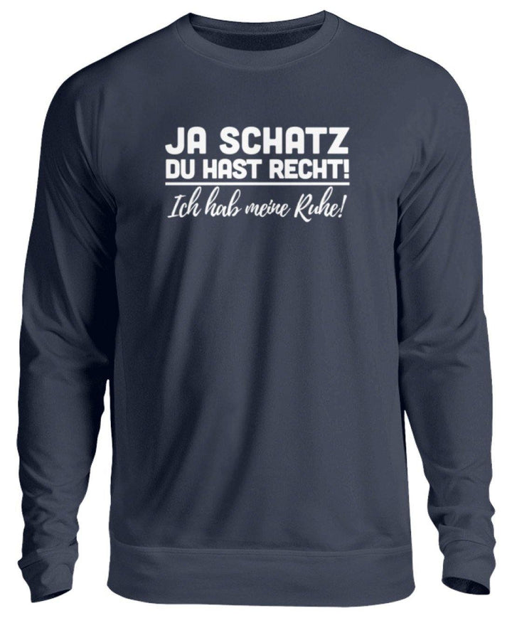 JA SCHATZ DU HAST RECHT - RUHE  - Unisex Pullover - Words on Shirts Sag es mit dem Mittelfinger Shirts Hoodies Sweatshirt Taschen Gymsack Spruch Sprüche Statement