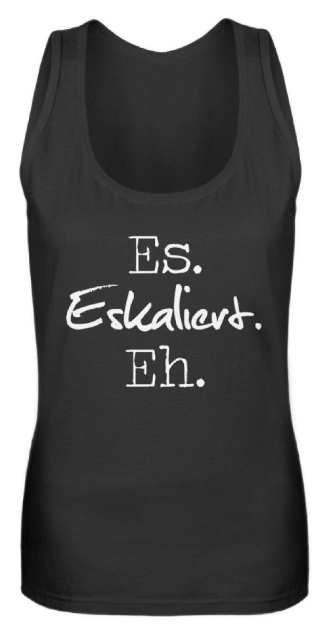 Es Eskaliert Eh - Words on Shirts (3)  - Frauen Tanktop - Words on Shirts Sag es mit dem Mittelfinger Shirts Hoodies Sweatshirt Taschen Gymsack Spruch Sprüche Statement