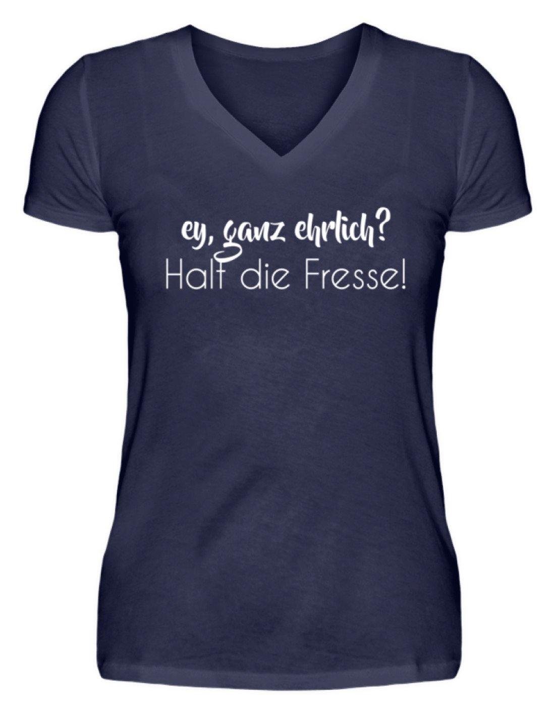Ey ganz ehrlich? Halt die Fresse!  - V-Neck Damenshirt