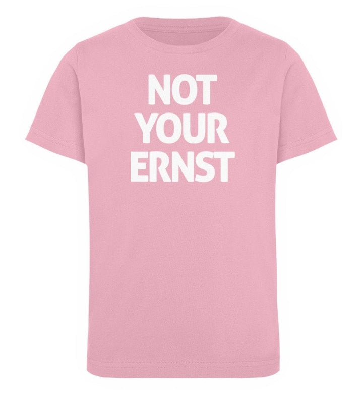 Not Your Ernst - Words on Shirts - PR  - Kinder Organic T-Shirt - Words on Shirts Sag es mit dem Mittelfinger Shirts Hoodies Sweatshirt Taschen Gymsack Spruch Sprüche Statement