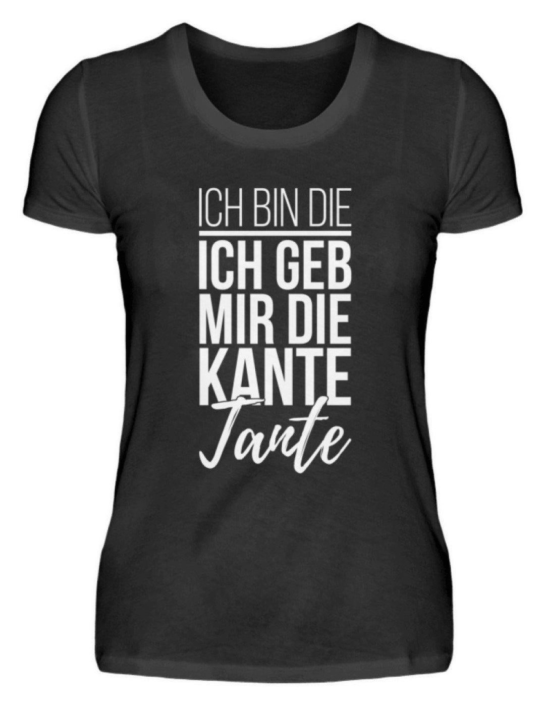 Kante Tante - Words on Shirts  - Damenshirt - Words on Shirts Sag es mit dem Mittelfinger Shirts Hoodies Sweatshirt Taschen Gymsack Spruch Sprüche Statement